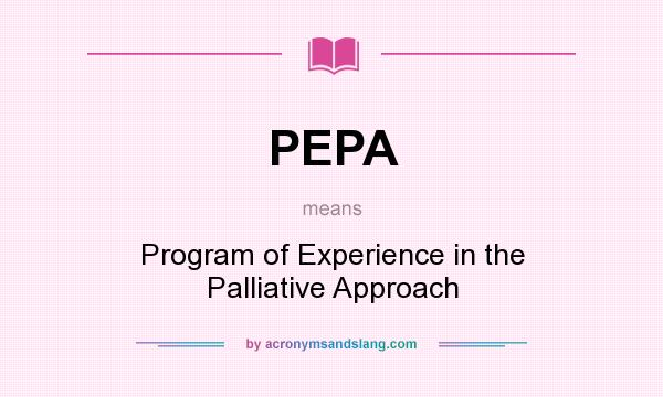 What does PEPA mean? It stands for Program of Experience in the Palliative Approach
