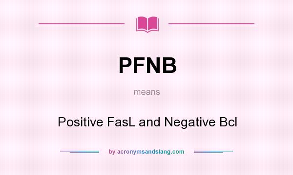 What does PFNB mean? It stands for Positive FasL and Negative Bcl