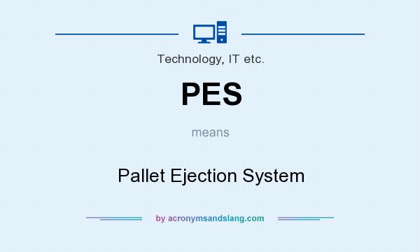 What does PES mean? It stands for Pallet Ejection System
