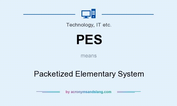 What does PES mean? It stands for Packetized Elementary System