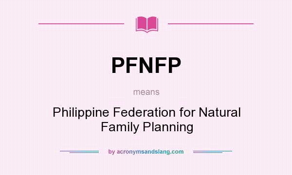 What does PFNFP mean? It stands for Philippine Federation for Natural Family Planning