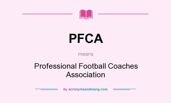 What does PFCA mean? It stands for Professional Football Coaches Association