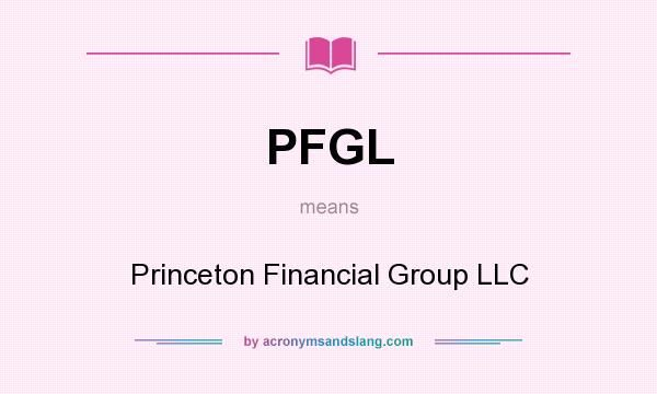 What does PFGL mean? It stands for Princeton Financial Group LLC