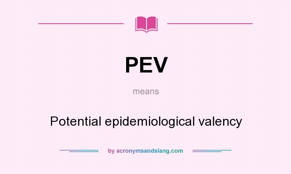 What does PEV mean? It stands for Potential epidemiological valency