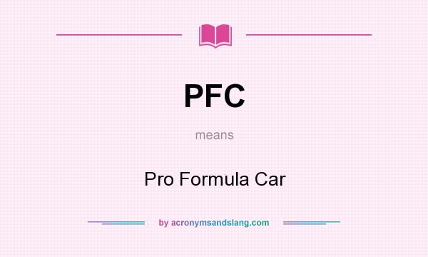 What does PFC mean? It stands for Pro Formula Car