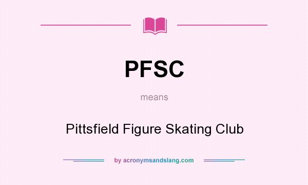 What does PFSC mean? It stands for Pittsfield Figure Skating Club