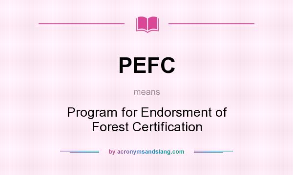 What does PEFC mean? It stands for Program for Endorsment of Forest Certification