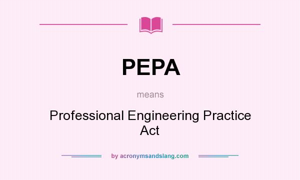 What does PEPA mean? It stands for Professional Engineering Practice Act