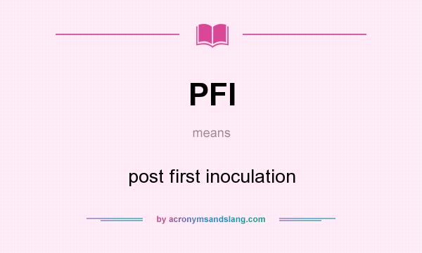 What does PFI mean? It stands for post first inoculation