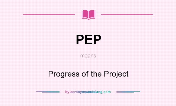 What does PEP mean? It stands for Progress of the Project