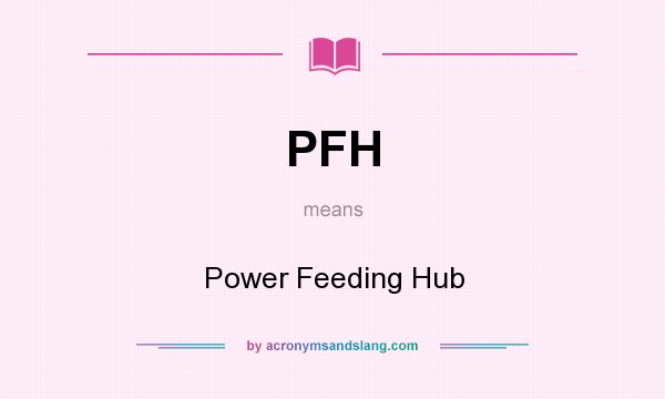 What does PFH mean? It stands for Power Feeding Hub