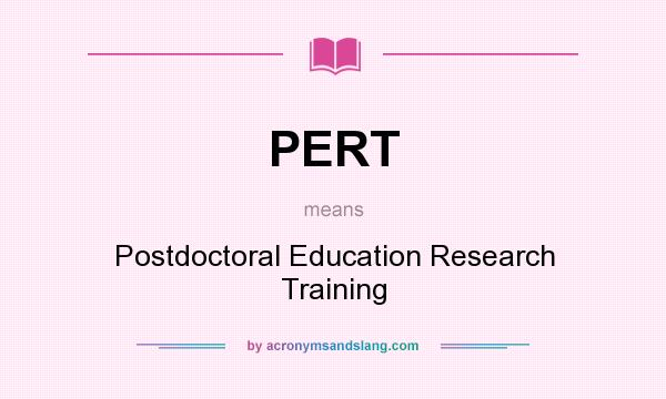 What does PERT mean? It stands for Postdoctoral Education Research Training