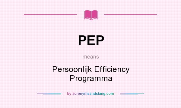 What does PEP mean? It stands for Persoonlijk Efficiency Programma