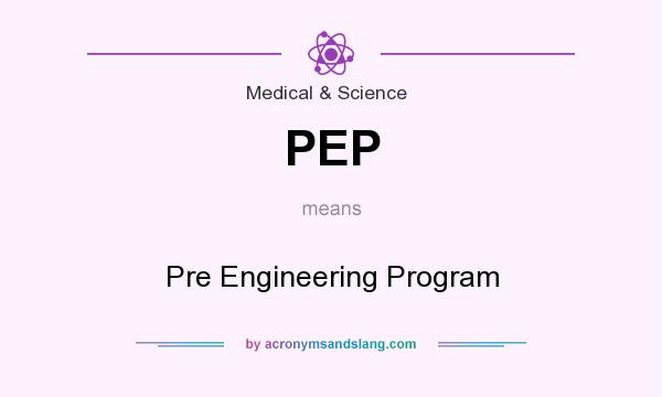 What does PEP mean? It stands for Pre Engineering Program