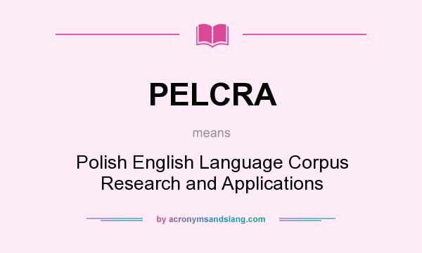 What does PELCRA mean? It stands for Polish English Language Corpus Research and Applications
