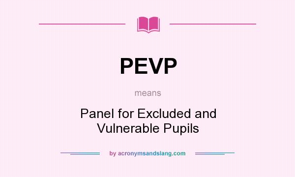 What does PEVP mean? It stands for Panel for Excluded and Vulnerable Pupils