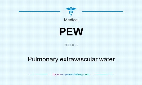 What does PEW mean? It stands for Pulmonary extravascular water