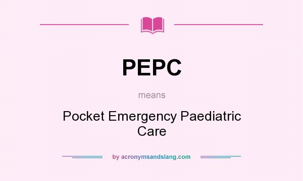 What does PEPC mean? It stands for Pocket Emergency Paediatric Care