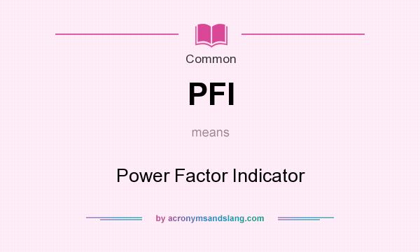 What does PFI mean? It stands for Power Factor Indicator