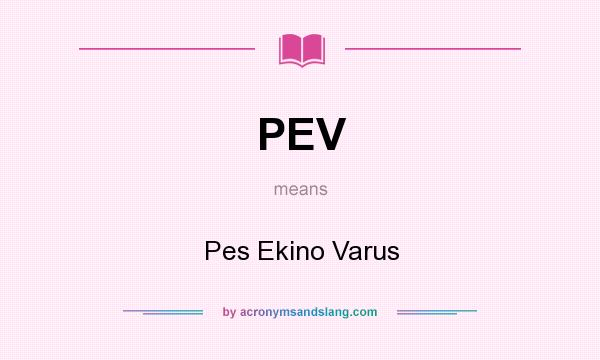 What does PEV mean? It stands for Pes Ekino Varus