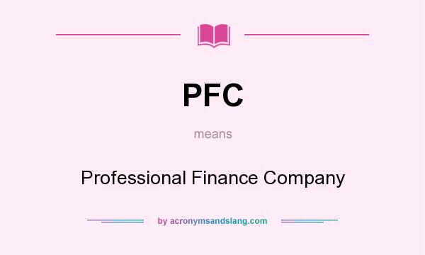 What does PFC mean? It stands for Professional Finance Company
