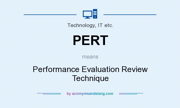 What does PERT mean? It stands for Performance Evaluation Review Technique