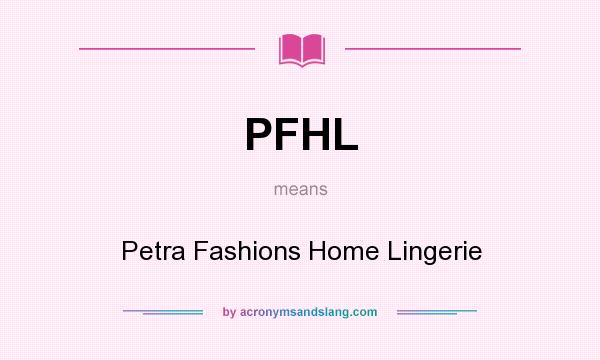 What does PFHL mean? It stands for Petra Fashions Home Lingerie