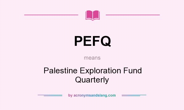 What does PEFQ mean? It stands for Palestine Exploration Fund Quarterly