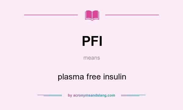 What does PFI mean? It stands for plasma free insulin