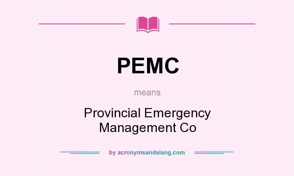 What does PEMC mean? It stands for Provincial Emergency Management Co