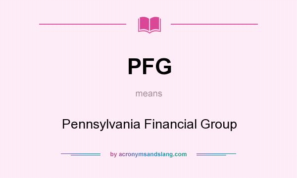 What does PFG mean? It stands for Pennsylvania Financial Group