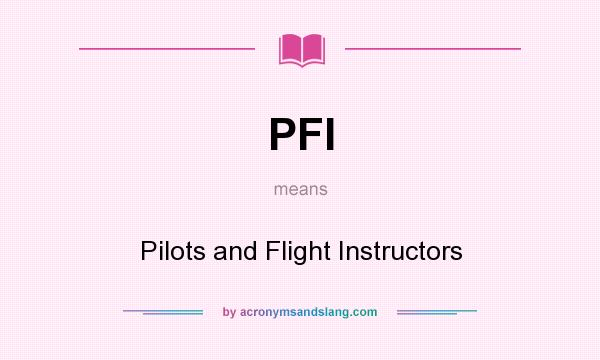 What does PFI mean? It stands for Pilots and Flight Instructors