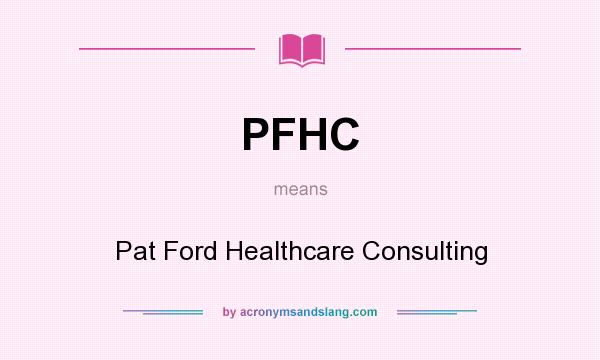What does PFHC mean? It stands for Pat Ford Healthcare Consulting