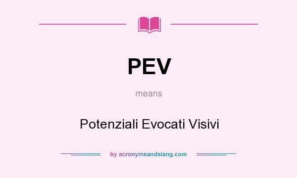 What does PEV mean? It stands for Potenziali Evocati Visivi