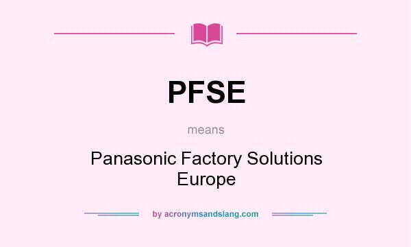 What does PFSE mean? It stands for Panasonic Factory Solutions Europe