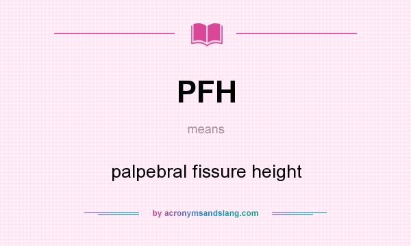 What does PFH mean? It stands for palpebral fissure height