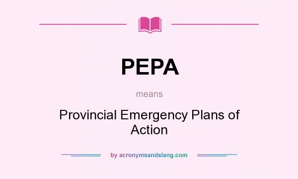 What does PEPA mean? It stands for Provincial Emergency Plans of Action