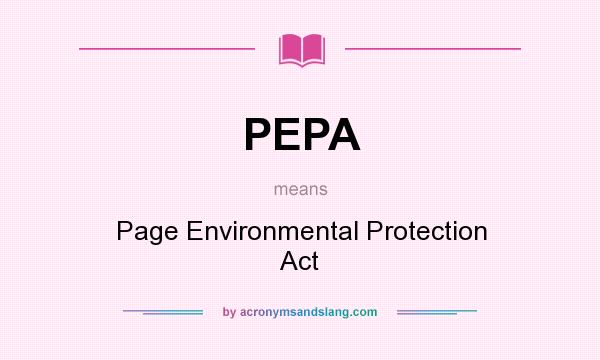 What does PEPA mean? It stands for Page Environmental Protection Act