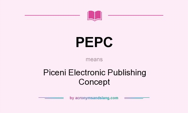 What does PEPC mean? It stands for Piceni Electronic Publishing Concept