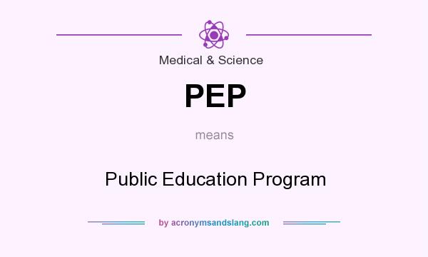 What does PEP mean? It stands for Public Education Program