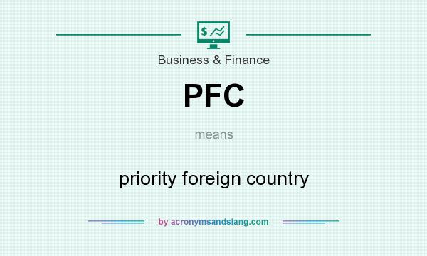 What does PFC mean? It stands for priority foreign country