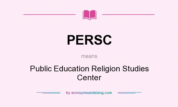 What does PERSC mean? It stands for Public Education Religion Studies Center