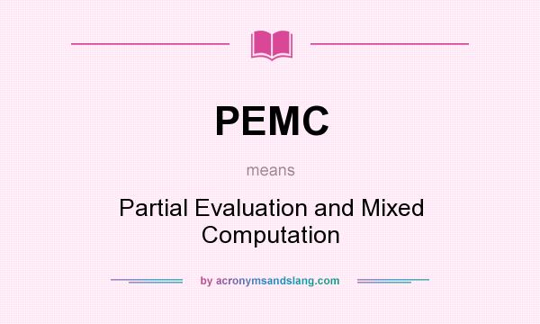 What does PEMC mean? It stands for Partial Evaluation and Mixed Computation