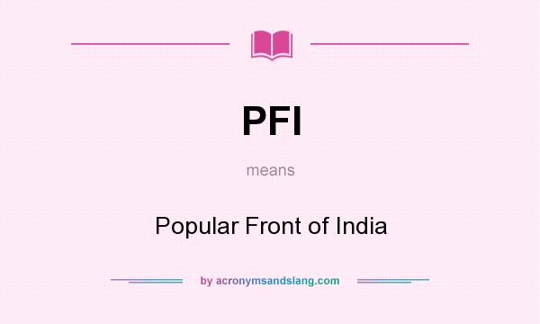 What does PFI mean? It stands for Popular Front of India