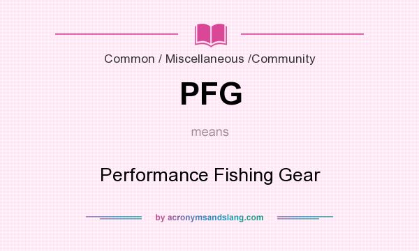 What does PFG mean? It stands for Performance Fishing Gear
