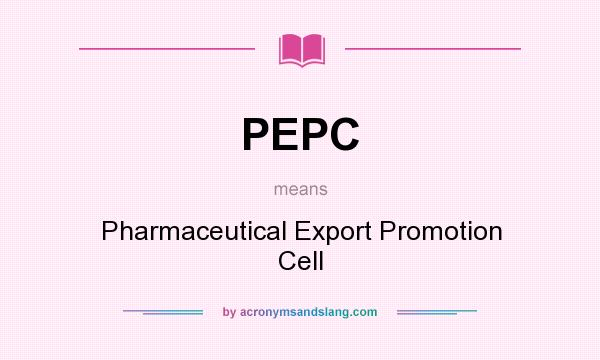 What does PEPC mean? It stands for Pharmaceutical Export Promotion Cell