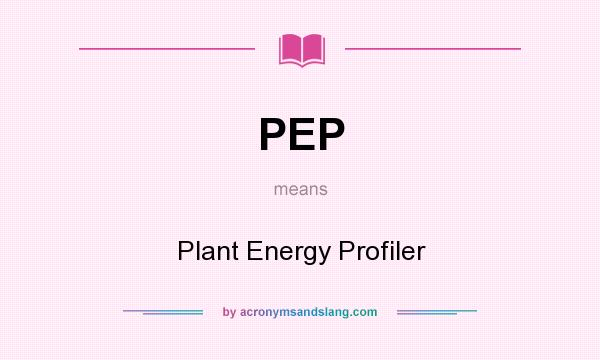 What does PEP mean? It stands for Plant Energy Profiler