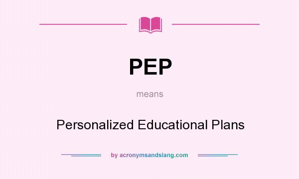 What does PEP mean? It stands for Personalized Educational Plans
