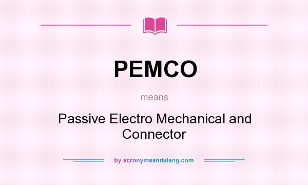 What does PEMCO mean? It stands for Passive Electro Mechanical and Connector