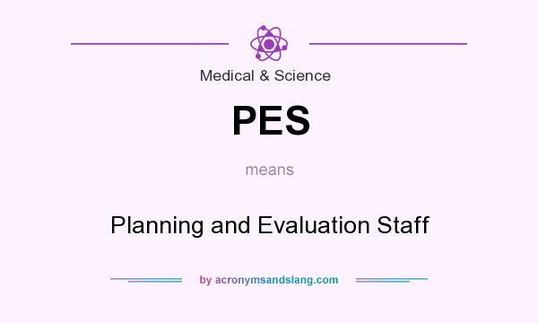 What does PES mean? It stands for Planning and Evaluation Staff